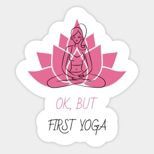 Ok, But First Yoga Sticker